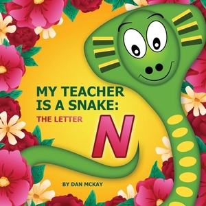 My Teacher is a Snake The Letter N by Dan McKay