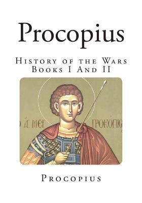 Procopius: History of the Wars - Books I And II by Procopius