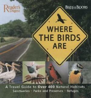 Where the Birds Are: A Travel Guide to Over 400 Natural Habitats Sanctuaries, Refuges, Parks, and Preserves by Robert J. Dolezal