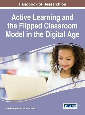 Handbook of Research on Active Learning and the Flipped Classroom Model in the Digital Age by 