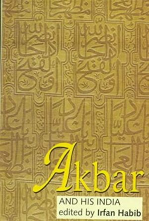 Akbar and His India by Irfan Habib