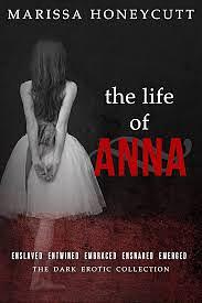 The Life of Anna: The Complete Dark Story by Marissa Honeycutt