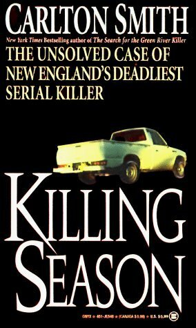 Killing Season: The Unsolved Case of New England's Deadliest Serial Killer by Carlton Smith