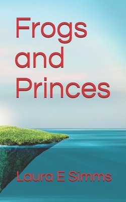 Frogs and Princes by Laura E. Simms