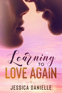 Learning To Love Again by Jessica Danielle