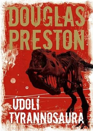 Údolí tyrannosaura by Douglas Preston, Douglas Preston