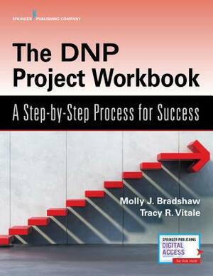 The Dnp Project Workbook: A Step-By-Step Process for Success by Molly Bradshaw, Tracy Vitale