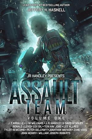 Assault Team: Volume 1 by John Hemry, J. R. Handley, Lee Allred, Zane Voss, Peter Delcroft, Ronald Lloyd, William Joseph Roberts, J.T. Arralle, David Hensley, Jeffery H. Haskell