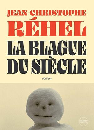 La blague du siècle by Jean-Christophe Réhel