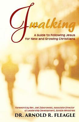 J-Walking: A Guide to Following Jesus for New and Growing Christians by Arnold R. Fleagle