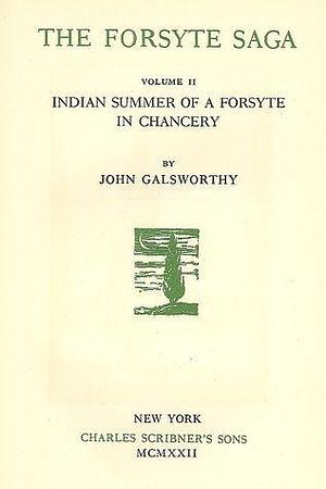 The Forsyte Saga: Indian Summer of a Forsyte; In Chancery by John Galsworthy, John Galsworthy