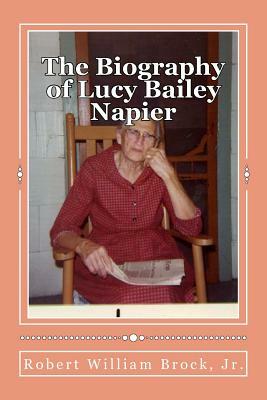 The Biography of Lucy Bailey Napier: Her Life and Her Legacy by Robert William Brock Jr