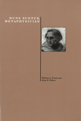 Duns Scotus, Metaphysician by William A. Frank, Allan B. Wolter