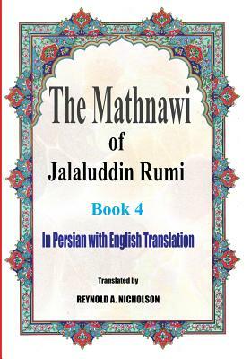 The Mathnawi of Jalaluddin Rumi: Book 4: In Persian with English Translation by Somayeh Nazari, Reza Nazari