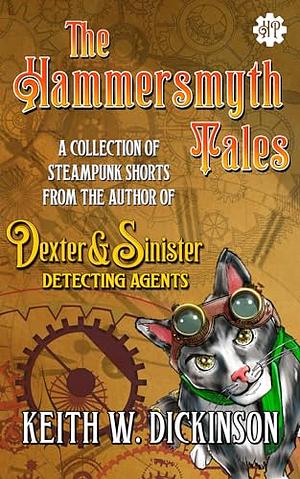 The Hammersmyth Tales: A Steampunk Short Story Collection by Keith W. Dickinson