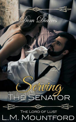 Dom Diaries: Serving the Senator by L.M. Mountford