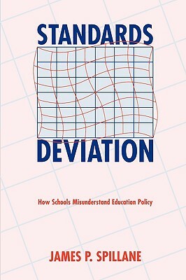 Standards Deviation: How Schools Misunderstand Education Policy by James P. Spillane