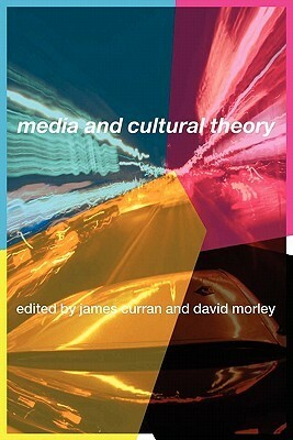 Media and Cultural Theory by David Morley, James Curran