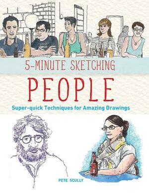 5-Minute Sketching -- People: Super-Quick Techniques for Amazing Drawings by Pete Scully