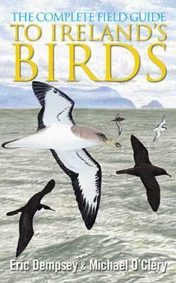 The Complete Field Guide to Ireland's Birds by Eric Dempsey, Michael O'Clery