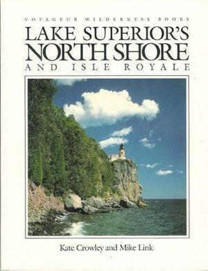 Lake Superior's North Shore and Isle Royale by Mike Link, Kate Crowley