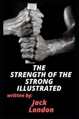 The Strength of the Strong Illustrated by Jack London