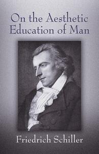 On the Aesthetic Education of Man by Friedrich Schiller