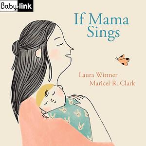 Babylink: If Mama Sings by Laura Wittner