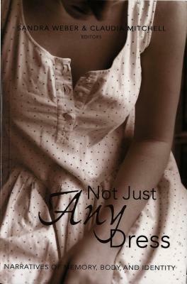 Not Just Any Dress; Narratives of Memory, Body, and Identity by 