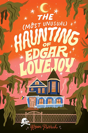 The Most Unusual Haunting of Edgar Lovejoy by Roan Parrish