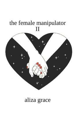 The female manipulator II by aliza grace