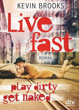 Live Fast, Play Dirty, Get Naked by Kevin Brooks