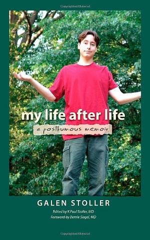 My Life After Life: A Posthumous Memoir  by Kenneth Stoller, Galen Stoller