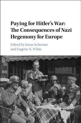 Paying for Hitler's War: The Consequences of Nazi Hegemony for Europe by 