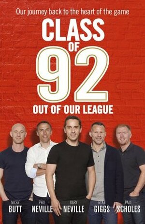 Class of 92: Out of Our League by Ryan Giggs, Phil Neville, Robert Draper, Gary Neville, Paul Scholes, Nicky Butt