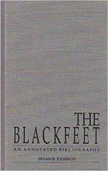 Blackfeet an Annot Biblio by Bryan R. Johnson