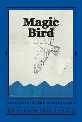 Magic Bird by Elizabeth MacDonald