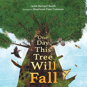 One Day This Tree Will Fall by Leslie Barnard Booth