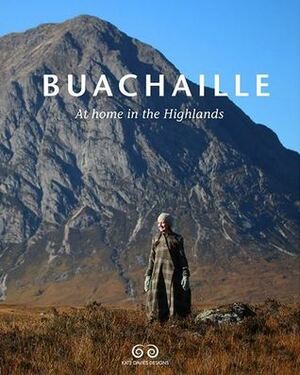 Buachaille: At Home in the Highlands by Tom Barr, Gordon Anderson, Kate Davies