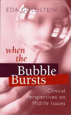 When the Bubble Bursts: Clinical Perspectives on Midlife Issues by Eda Goldstein