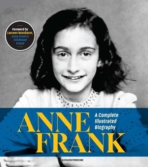 Anne Frank: A Complete Illustrated Biography by Kathleen Perricone