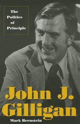 John J. Gilligan: The Politics of Principle by Mark Bernstein