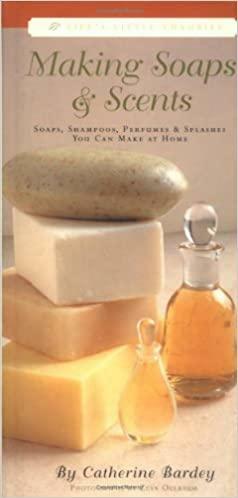 Making SoapsScents: Soaps, Shampoos, PerfumesSplashes You Can Make at Home by Zeva Oelbaum, Catherine Bardey