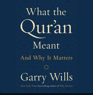 What the Qur'an Meant: And Why It Matters by Garry Wills