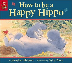 How to Be a Happy Hippo by Jonathan Shipton