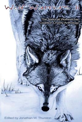 Wolf Warriors II: The National Wolfwatcher Coalition by Jonathan W. Thurston