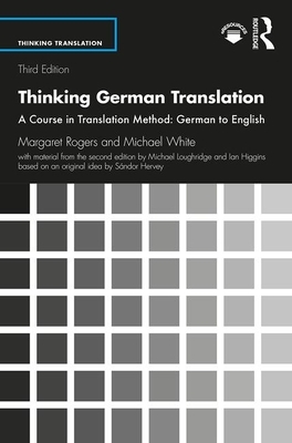 Thinking German Translation: A Course in Translation Method: German to English by Michael Loughridge, Michael White, Margaret Rogers