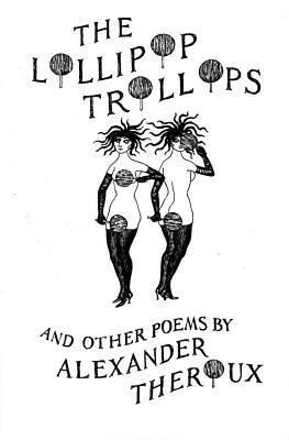 Lollipop Trollops and Other Poems by Alexander Theroux