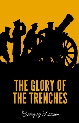 The Glory of the Trenches by Coningsby Dawson