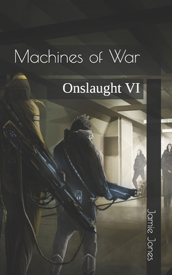 Machines of War: Onslaught VI by Jamie Jones